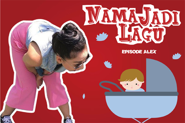 #NamaJadiLagu : Episode Alex