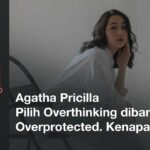 DNJ Playlist: Agatha Pricilla Pilih Overthinking Dibanding Overprotected. Kenapa?
