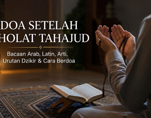 Doa Setelah Sholat Tahajud Lengkap: Arab, Latin, Arti, dan Urutannya doa setelah sholat tahajud